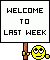 Welcome to last week :lastweek: